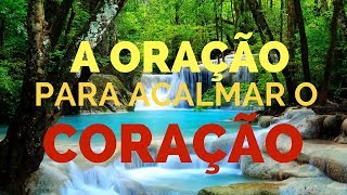 A ORAÇÃO PARA ACALMAR O CORAÇÃO [upl. by Kenton716]