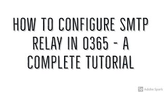 SMTP Relay in O365  Configuration  Setting it up is that easy [upl. by Harle]