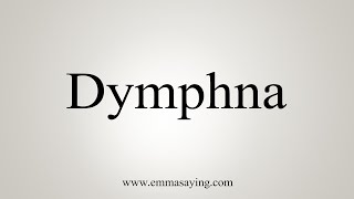 How To Say Dymphna [upl. by Alyakam803]