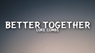 Luke Combs  Better Together Lyrics [upl. by Htebirol]