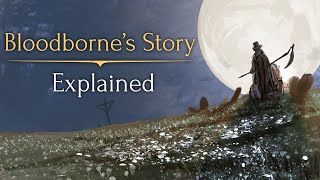 Bloodbornes Story ► Explained [upl. by Letsyrk567]