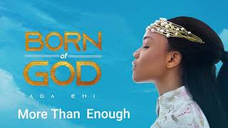 Ada Ehi  More Than Enough  BORN OF GOD [upl. by Toomin]