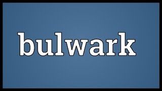 Bulwark Meaning [upl. by Nerej]