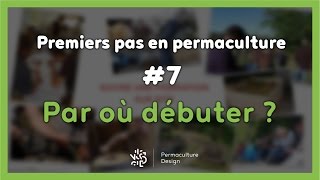 La permaculture  77  PAR OÙ COMMENCER [upl. by Damek]